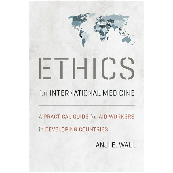 Ethics for International Medicine : A Practical Guide for Aid Workers in Developing Countries (Paperback)