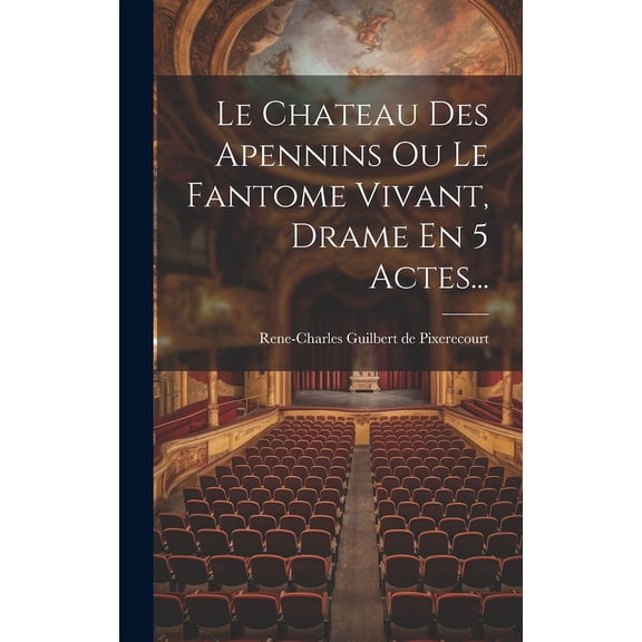 Le Chateau Des Apennins Ou Le Fantome Vivant, Drame En 5 Actes... (Hardcover)