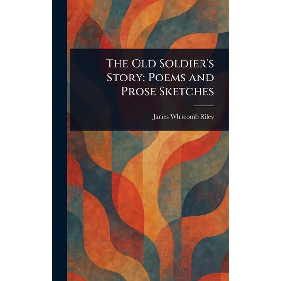 The Old Soldier's Story: Poems and Prose Sketches, (Hardcover)