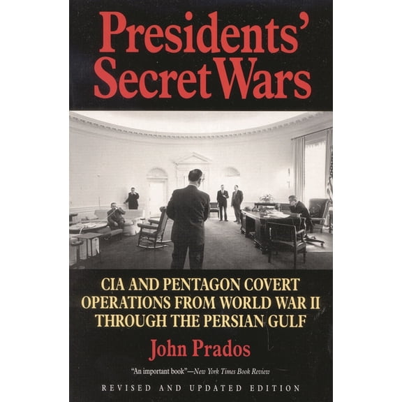 Presidents' Secret Wars: CIA and Pentagon Covert Operations from World War II Through the Persian Gulf War, (Paperback)
