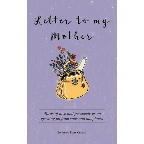 Letter to My Mother : Words of love and perspectives on growing up from sons and daughters (Paperback)