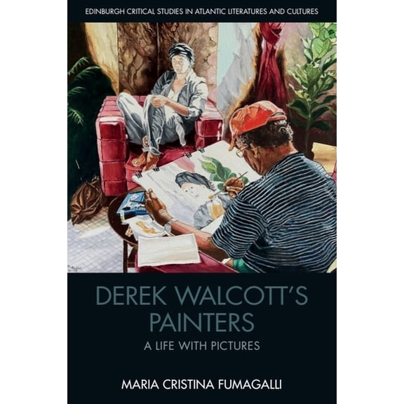 Edinburgh Critical Studies in Atlantic L Derek Walcott's Painters: A Life with Pictures, (Hardcover)