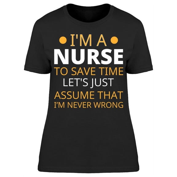 Nurses Never Wrong Funny Quote T-Shirt Women -Image by Shutterstock, Female 3X-Large