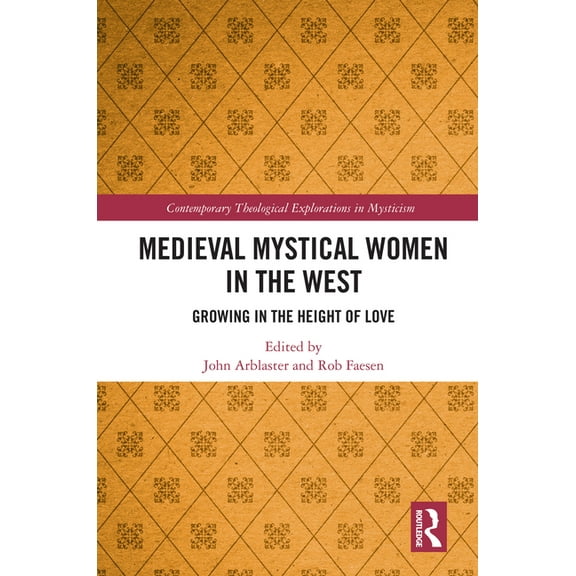Contemporary Theological Explorations in Medieval Mystical Women in the West: Growing in the Height of Love, (Hardcover)