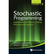 World Scientific Finance: Stochastic Programming: Applications in Finance, Energy, Planning and Logistics (Hardcover)