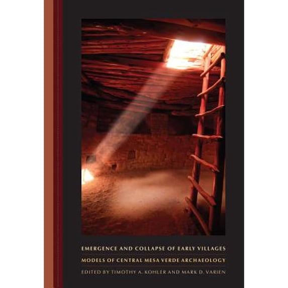 Pre-Owned Emergence and Collapse of Early Villages: Models of Central Mesa Verde Archaeology Volume 6 (Hardcover) by Timothy A Kohler, Mark D Varien