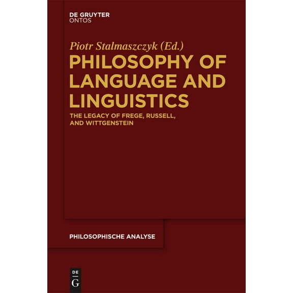 Philosophische Analyse / Philosophical A Philosophy of Language and Linguistics: The Legacy of Frege, Russell, and Wittgenstein, Book 53, (Hardcover)