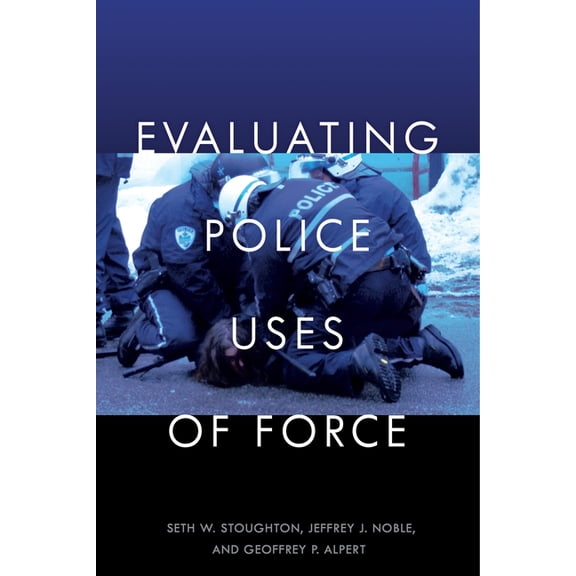 Evaluating Police Uses of Force, (Paperback)