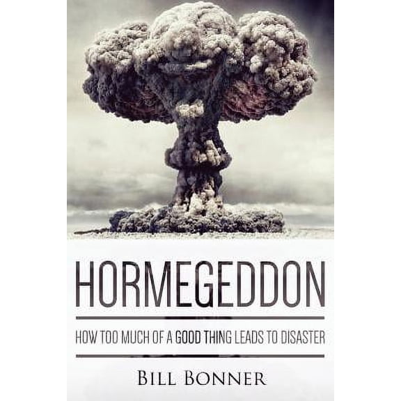 Hormegeddon : How Too Much of a Good Thing Leads to Disaster (Paperback)