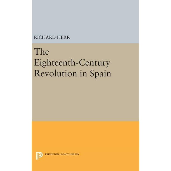 Princeton Legacy Library The Eighteenth-Century Revolution in Spain, Book 1938, (Hardcover)