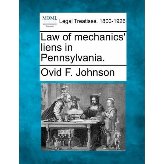 Law of mechanics' liens in Pennsylvania. (Paperback)