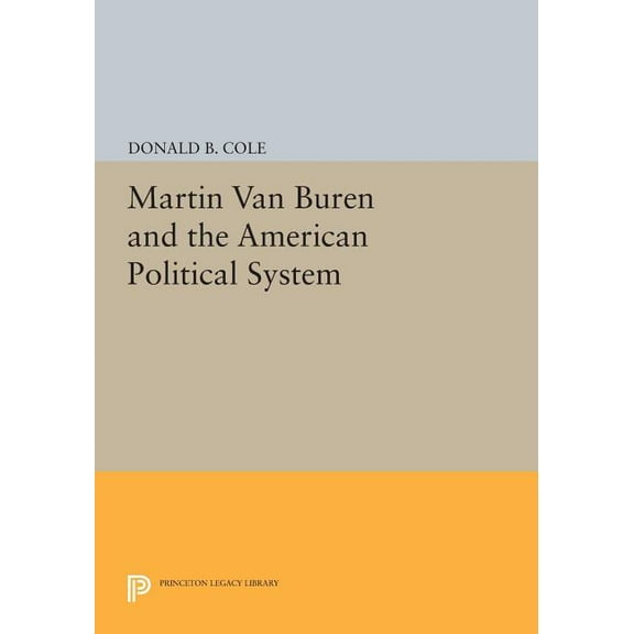 Princeton Legacy Library Martin Van Buren and the American Political System, Book 855, (Paperback)