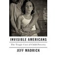 thumbnail image 1 of Pre-Owned Invisible Americans: The Tragic Cost of Child Poverty Hardcover, 1 of 1