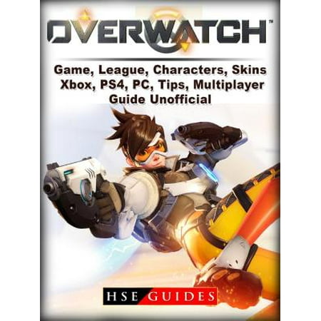 Overwatch Game, League, Characters, Skins, Xbox, PS4, PC, Tips, Multiplayer, Guide Unofficial -