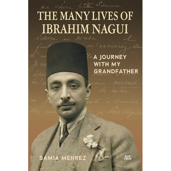 The Many Lives of Ibrahim Nagui: A Journey with My Grandfather, (Hardcover)