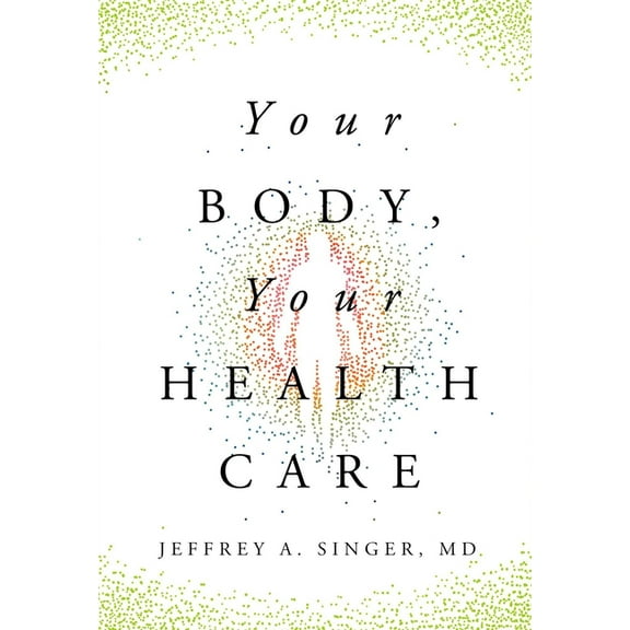 Your Body, Your Health Care, (Hardcover)