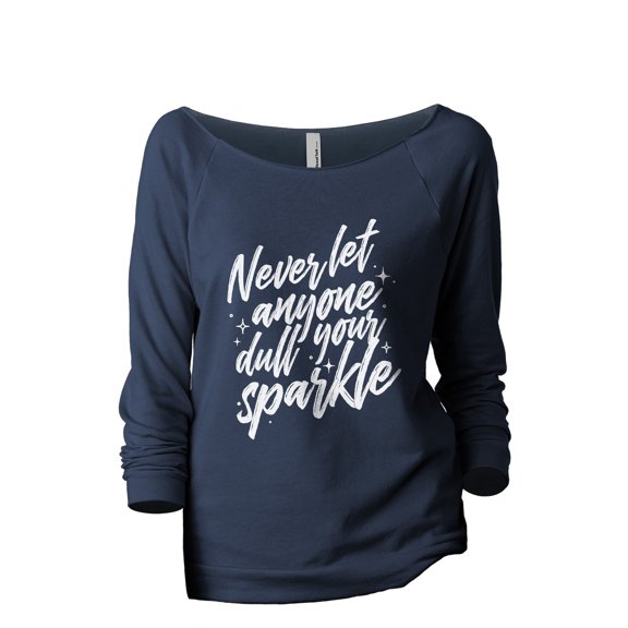 Never Let Anyone Dull Your Sparkle Women's Fashion Slouchy 3/4 Sleeves Raglan Lightweight Sweatshirt Navy X-Large