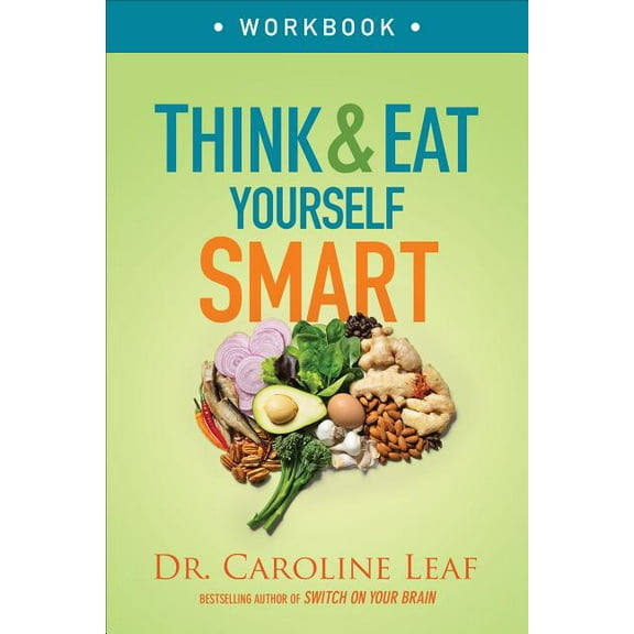 Think and Eat Yourself Smart Workbook: A Neuroscientific Approach to a Sharper Mind and Healthier Life, (Paperback)