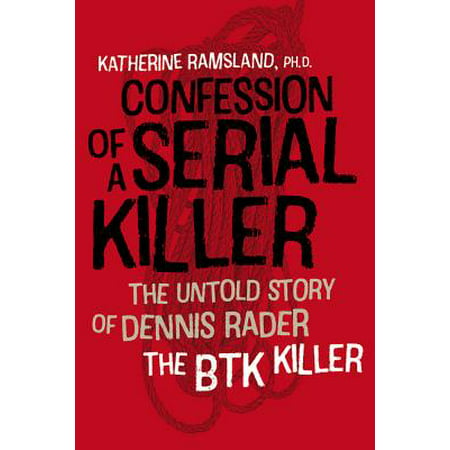 Confession of a Serial Killer : The Untold Story of Dennis Rader, the BTK (Best Of Dennis Bergkamp)