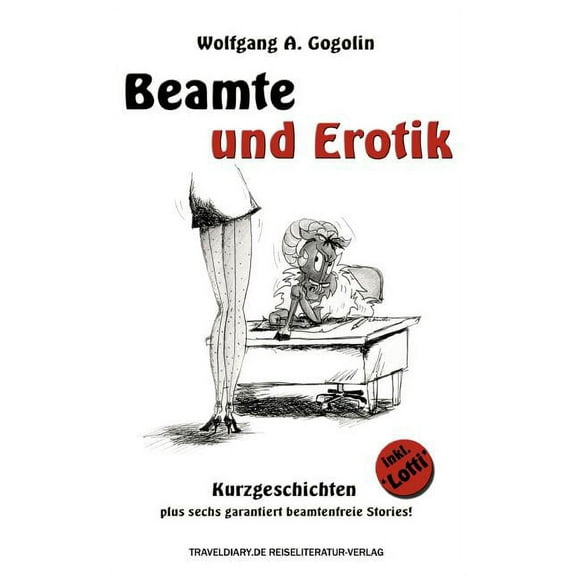 Beamte und Erotik: Kurzgeschichten plus sechs garantiert beamtenfreie Stories! (Paperback)