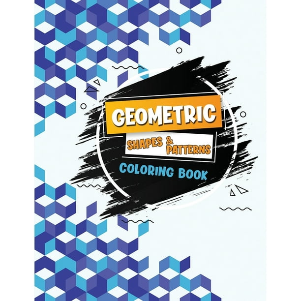 Geometric Shapes And Patterns Coloring Book Adult Coloring Book To Relax And Destress Fun Easy And Awesome Coloring Pages Tesselations Cool Designs Vol 1 Paperback Walmart Com Walmart Com