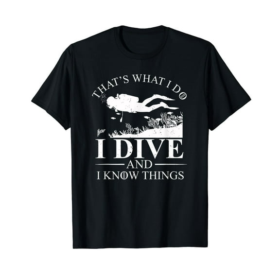 I Dive And I Know Things Scuba Diver Gift Scuba Diving T-Shirt Black Tee
