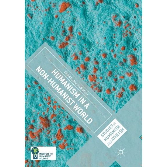 Studies in Humanism and Atheism Humanism in a Non-Humanist World, (Paperback)