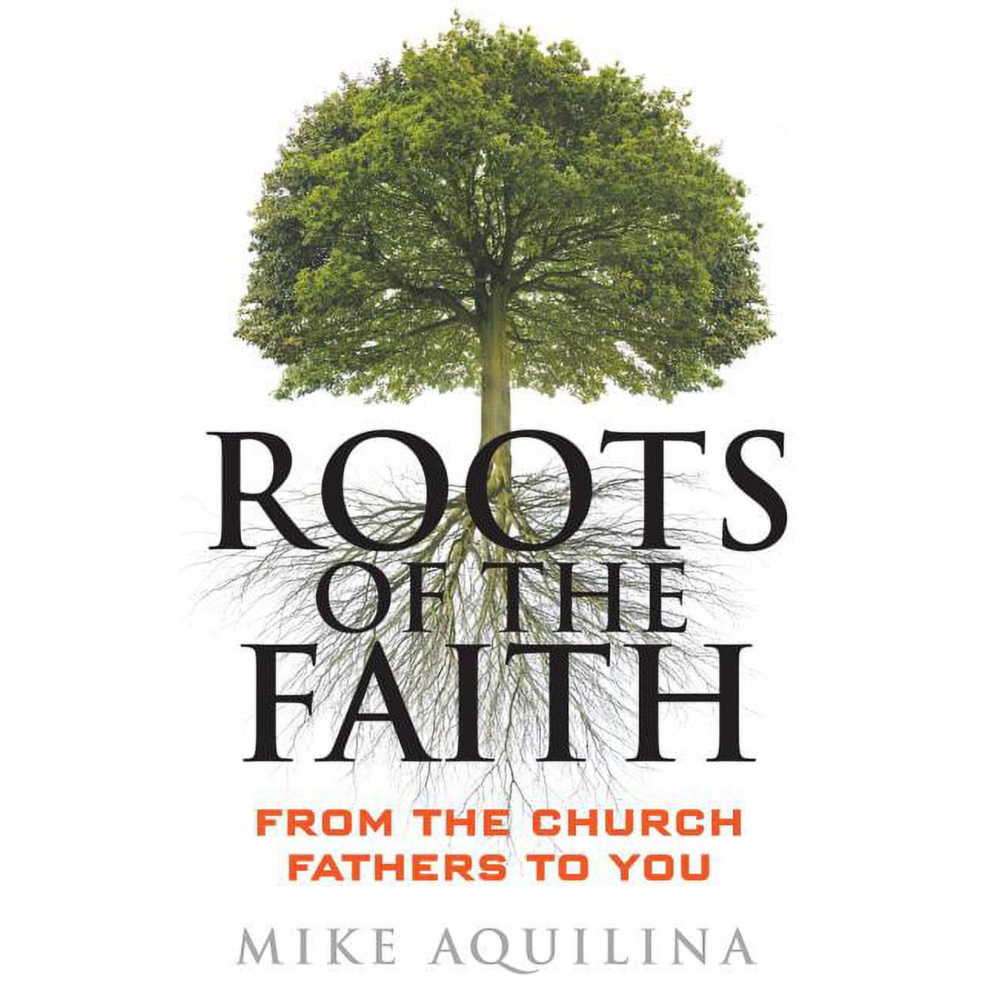 Roots of the Faith : From the Church Fathers to You (Paperback)