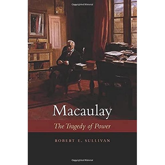 Pre-Owned Macaulay: The Tragedy of Power, 9780674036246, 0674036247, Hardcover, Illustrated edition
