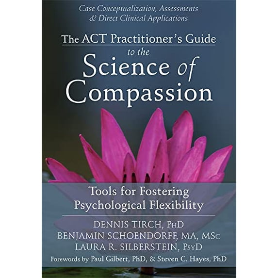 Pre-Owned The ACT Practitioner's Guide to the Science of Compassion: Tools for Fostering Psychological Flexibility, (Paperback)