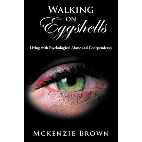 Pre-Owned Walking on Eggshells: Living with Psychological Abuse and Codependency (Paperback) 1466950544 9781466950542