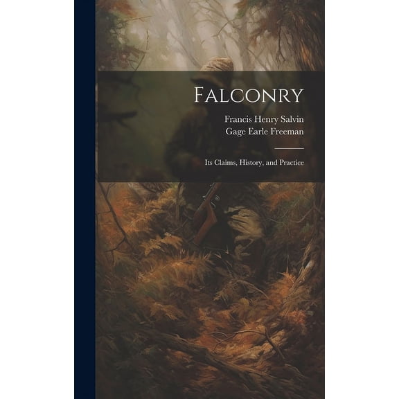 Falconry : Its Claims, History, and Practice (Hardcover)