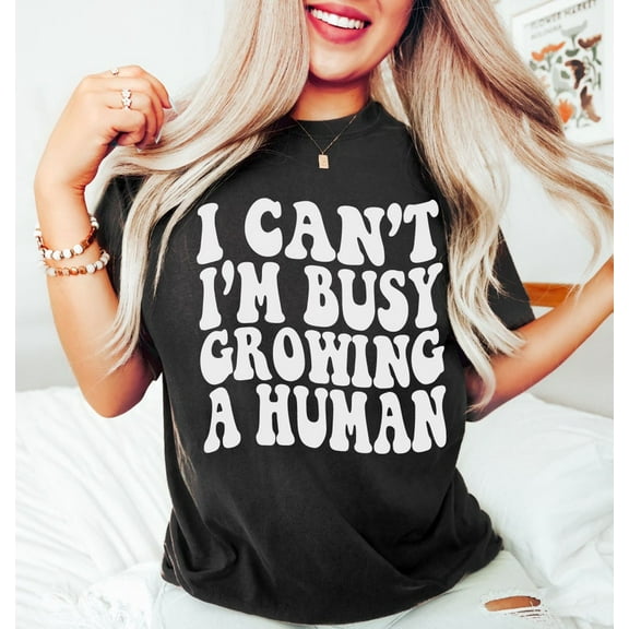 I Can't I'm Busy Growing A Human Shirt, Funny Pregnancy Shirt, Mom Shirt, Funny Mama T-Shirt, Baby Shower Gift for Mom, Pregnancy Gi