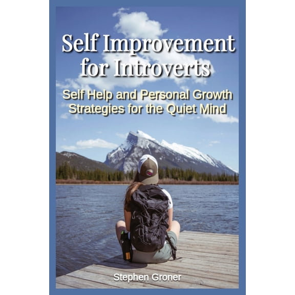 Self Improvement for Introverts: Self Help and Personal Growth Strategies for the Quiet Mind, (Paperback)