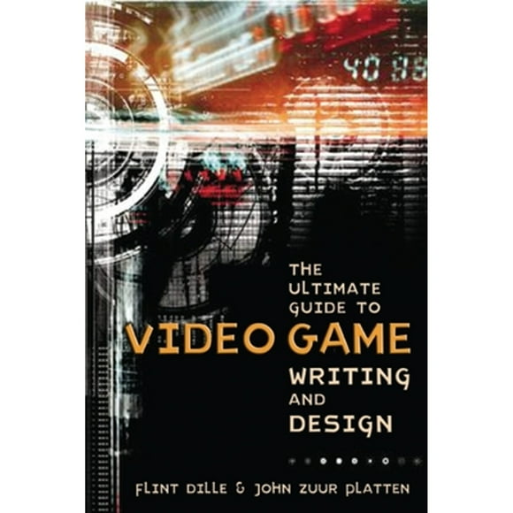 Pre-Owned The Ultimate Guide to Video Game Writing and Design (Paperback 9781580650663) by Flint Dille, John Zuur Platten
