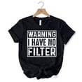 thumbnail image 7 of Warning I Have No Filter T-Shirt, Funny Sarcastic Black Tee for Confident Women, 7 of 7
