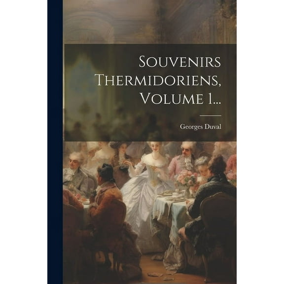 Souvenirs Thermidoriens, Volume 1... (Paperback)
