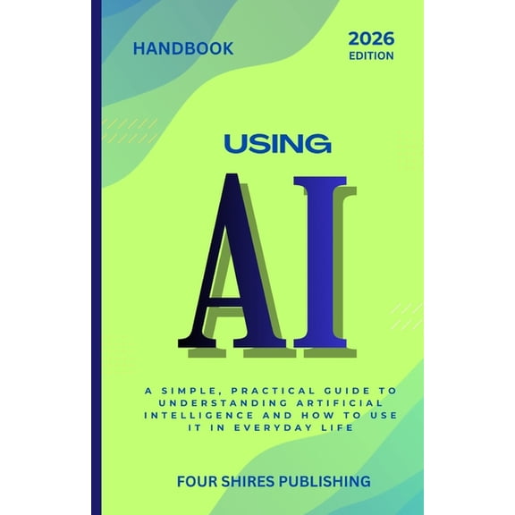 The Using AI Using AI: A Practical Guide to Understanding and Using Artificial Intelligence in Everyday Life, Work, and Business, (Paperback)