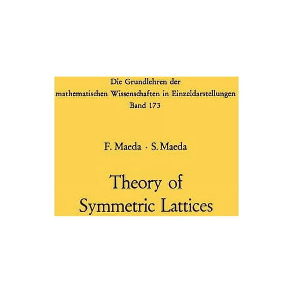 Grundlehren Der Mathematischen Wissensch Theory of Symmetric Lattices, Book 173, (Paperback)