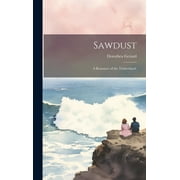 Sawdust : A Romance of the Timberlands (Hardcover)