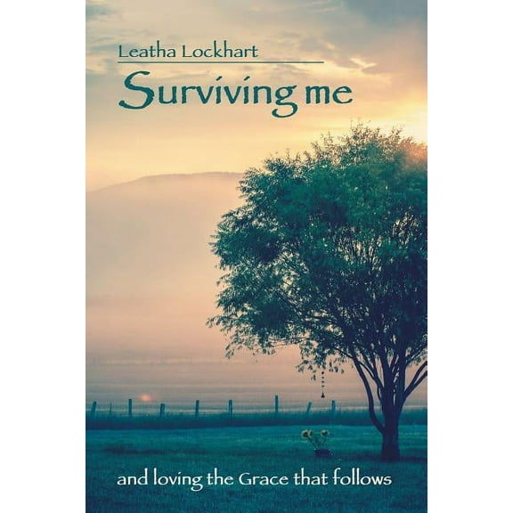 Surviving me: and loving the Grace that follows, (Paperback)