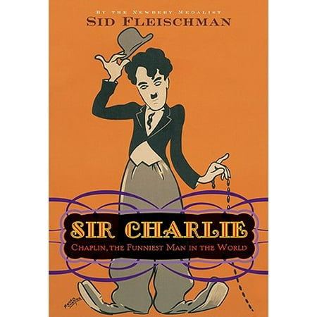 Sir Charlie : Chaplin, the Funniest Man in the