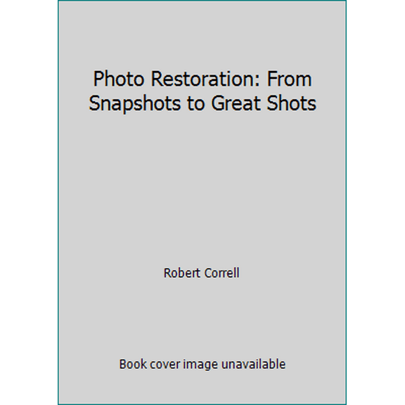 Pre-Owned Photo Restoration: From Snapshots to Great Shots (Paperback) 0134120116 9780134120119