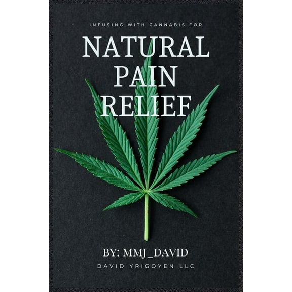 Infusing with Cannabis for Natural Pain Relief By MMJ_David: Mmj_david, (Paperback)