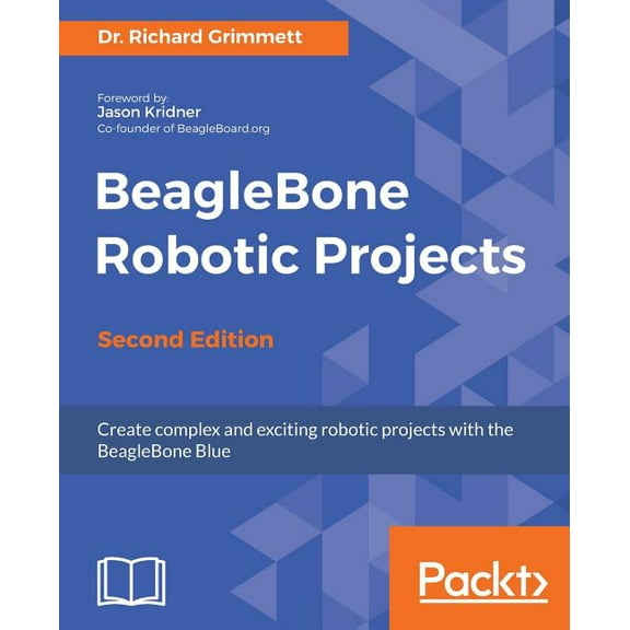 BeagleBone Robotic Projects - Second Edition: Create complex and exciting robotic projects with the BeagleBone Blue, (Paperback)
