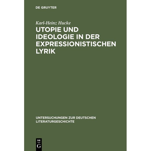 Untersuchungen Zur Deutschen Literaturge Utopie und Ideologie in der expressionistischen Lyrik, Book 25, (Hardcover)