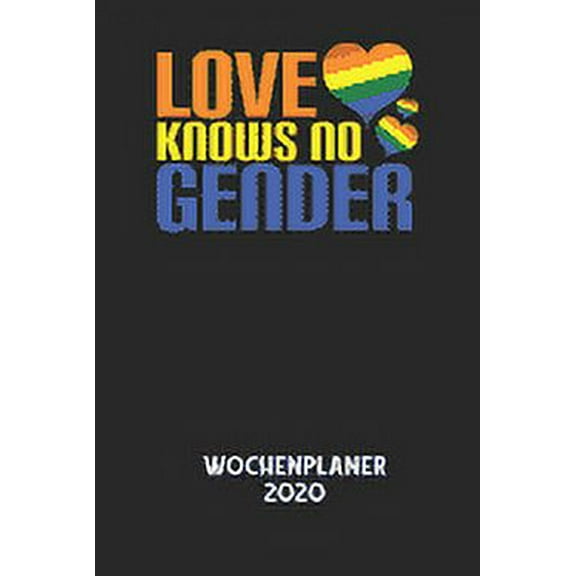 LOVE KNOWS NO GENDER - Wochenplaner 2020: Klassischer Planer für deine täglichen To Do's - plane und strukturiere deine , (Paperback)