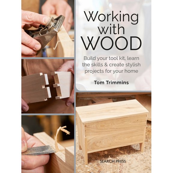 Pre-Owned Working with Wood: Build a Tool Kit, Learn the Skills & Create 15 Stylish Projects for Your Home (Paperback) 178221741X 9781782217411