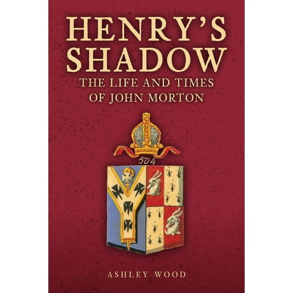 Henry's Shadow: The Life and Times of John Morton, (Hardcover)