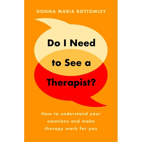 Do I Need to See a Therapist? : How to Understand Your Emotions and Make Therapy Work for You (Paperback)
